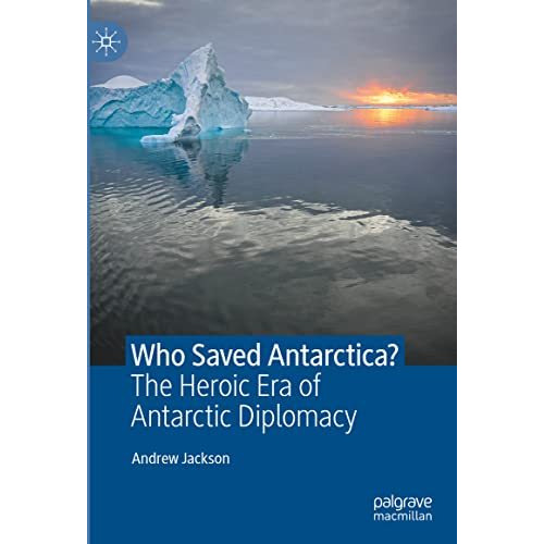 Who Saved Antarctica?: The Heroic Era of Antarctic Diplomacy [Hardcover]