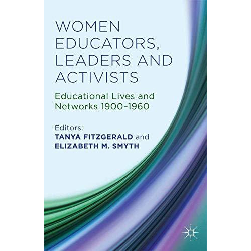 Women Educators, Leaders and Activists: Educational Lives and Networks 1900-1960 [Paperback]