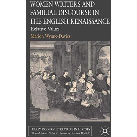 Women Writers and Familial Discourse in the English Renaissance: Relative Values [Hardcover]