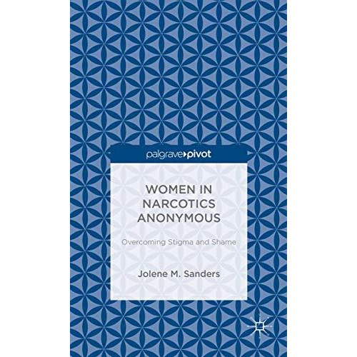 Women in Narcotics Anonymous: Overcoming Stigma and Shame [Hardcover]