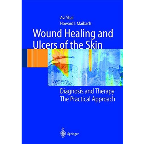 Wound Healing and Ulcers of the Skin: Diagnosis and Therapy - The Practical Appr [Hardcover]