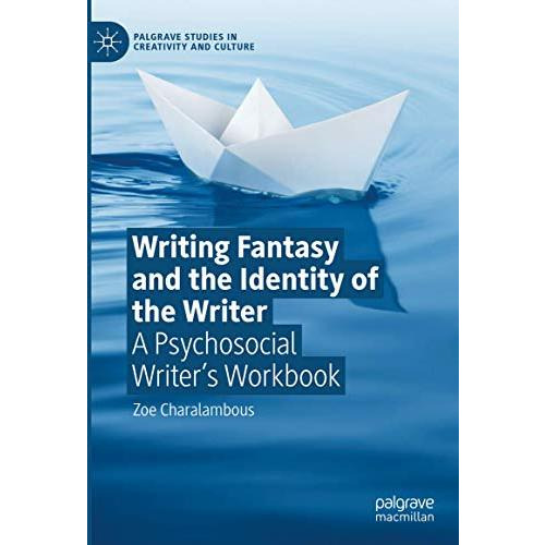 Writing Fantasy and the Identity of the Writer: A Psychosocial Writers Workbook [Hardcover]