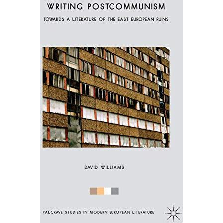 Writing Postcommunism: Towards a Literature of the East European Ruins [Hardcover]