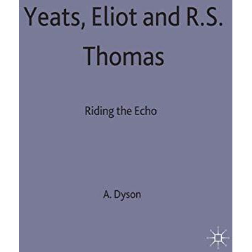 Yeats, Eliot and R. S. Thomas: Riding the Echo [Hardcover]