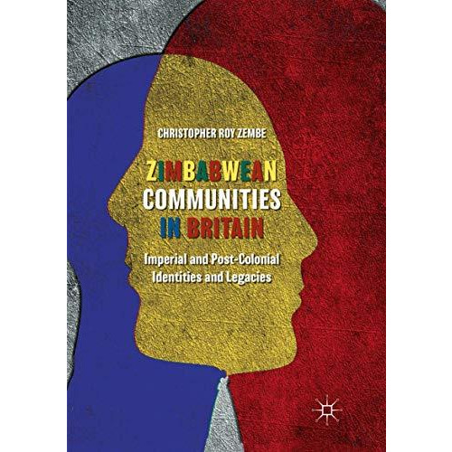 Zimbabwean Communities in Britain: Imperial and Post-Colonial Identities and Leg [Paperback]