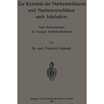 Zur Kenntnis der Narbenstrikturen und Narbenverschl?sse nach Intubation: Nach Be [Paperback]