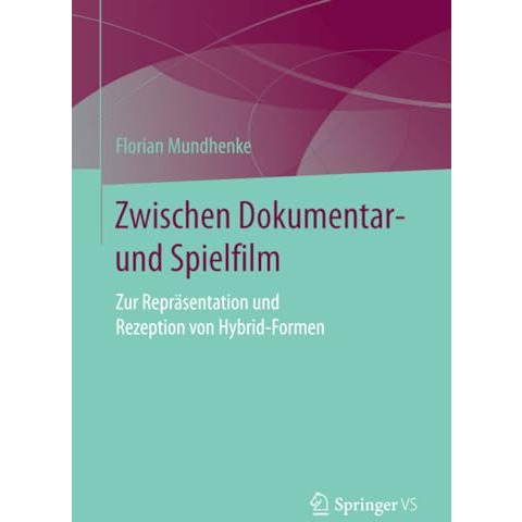 Zwischen Dokumentar- und Spielfilm: Zur Repr?sentation und Rezeption von Hybrid- [Paperback]