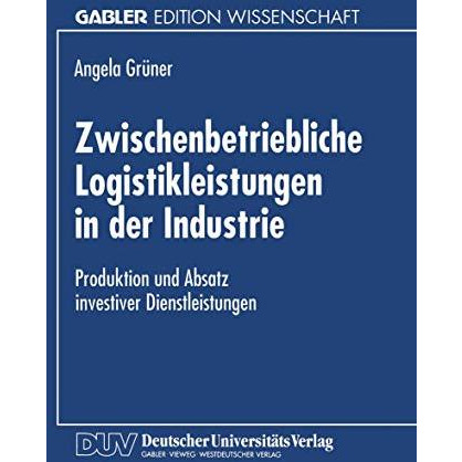 Zwischenbetriebliche Logistikleistungen in der Industrie: Produktion und Absatz  [Paperback]