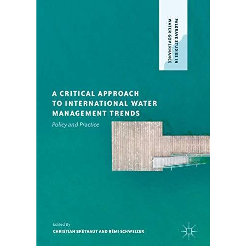 A Critical Approach to International Water Management Trends: Policy and Practic [Hardcover]