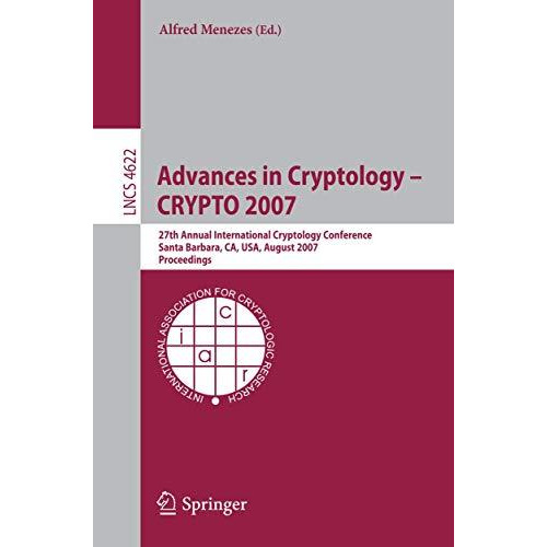 Advances in Cryptology - CRYPTO 2007: 27th Annual International Cryptology Confe [Paperback]