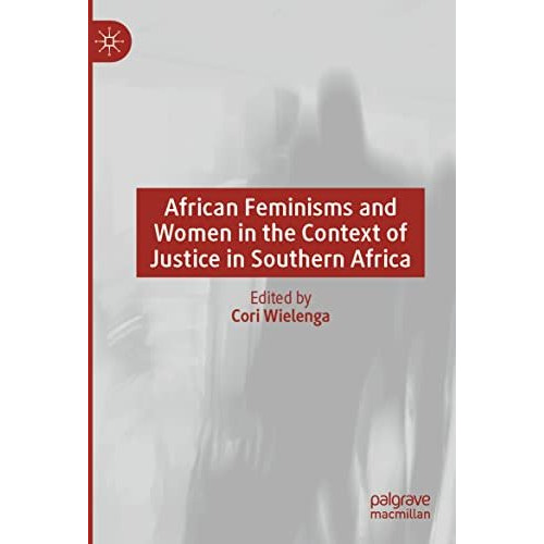 African Feminisms and Women in the Context of Justice in Southern Africa [Paperback]