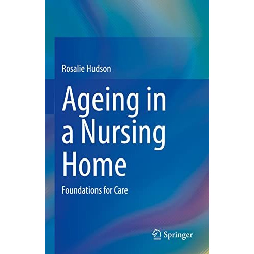 Ageing in a Nursing Home: Foundations for Care [Hardcover]