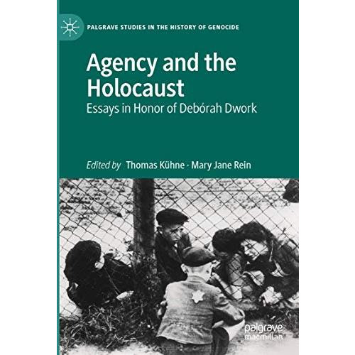 Agency and the Holocaust: Essays in Honor of Deb?rah Dwork [Hardcover]