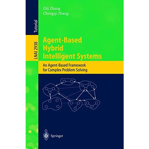 Agent-Based Hybrid Intelligent Systems: An Agent-Based Framework for Complex Pro [Paperback]