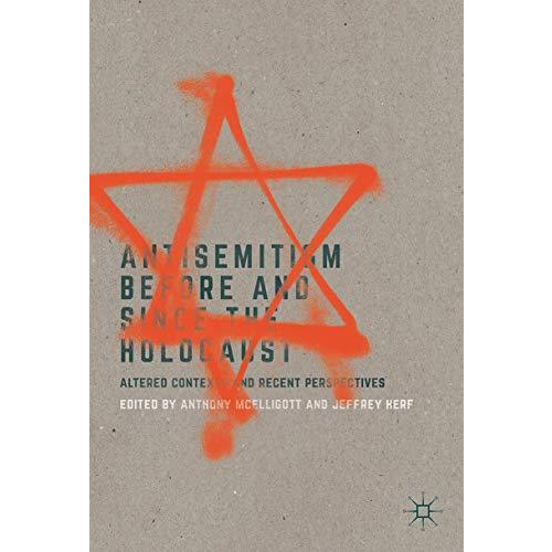 Antisemitism Before and Since the Holocaust: Altered Contexts and Recent Perspec [Hardcover]