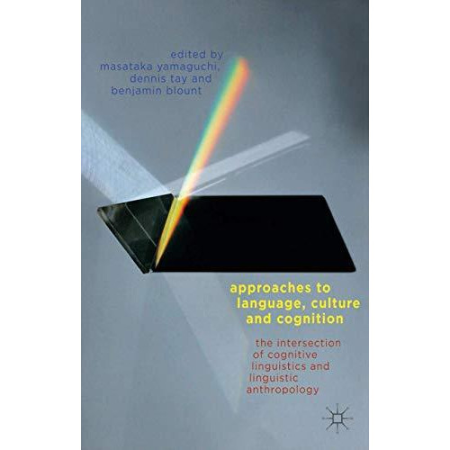 Approaches to Language, Culture, and Cognition: The Intersection of Cognitive Li [Hardcover]