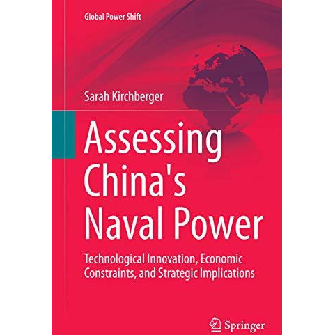 Assessing China's Naval Power: Technological Innovation, Economic Constraints, a [Paperback]