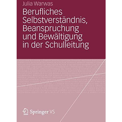 Berufliches Selbstverst?ndnis, Beanspruchung und Bew?ltigung in der Schulleitung [Paperback]