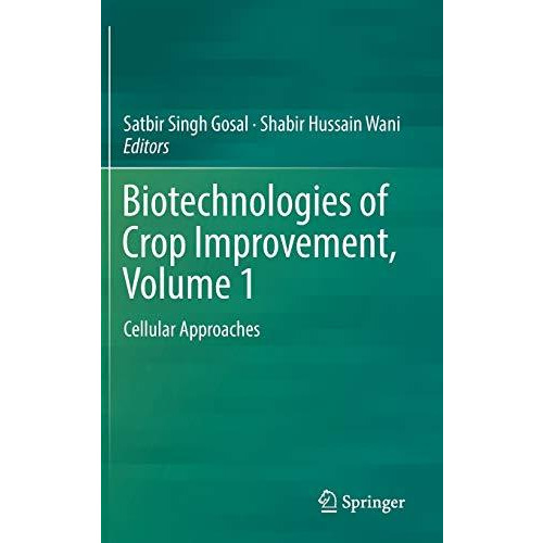 Biotechnologies of Crop Improvement, Volume 1: Cellular Approaches [Hardcover]