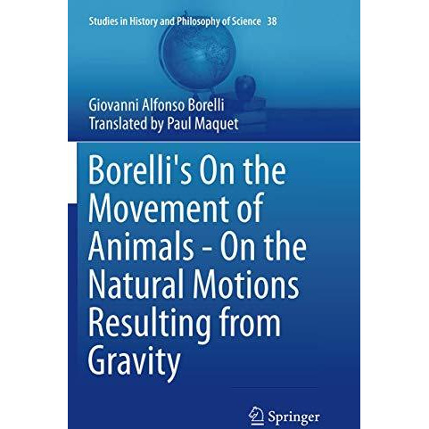 Borelli's On the Movement of Animals - On the Natural Motions Resulting from Gra [Paperback]