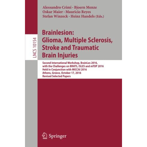 Brainlesion: Glioma, Multiple Sclerosis, Stroke and Traumatic Brain Injuries: Se [Paperback]