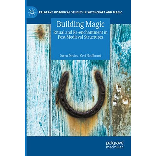 Building Magic: Ritual and Re-enchantment in Post-Medieval Structures [Paperback]