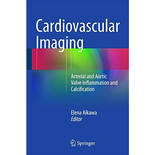 Cardiovascular Imaging: Arterial and Aortic Valve Inflammation and Calcification [Hardcover]