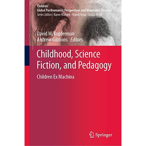 Childhood, Science Fiction, and Pedagogy: Children Ex Machina [Hardcover]