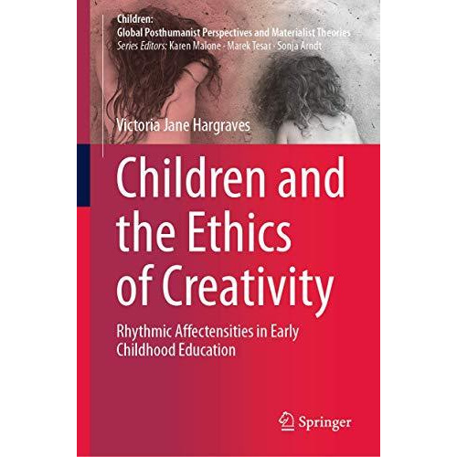 Children and the Ethics of Creativity: Rhythmic Affectensities in Early Childhoo [Hardcover]