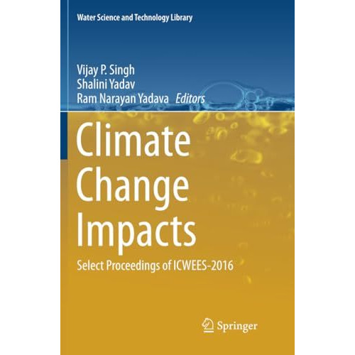 Climate Change Impacts: Select Proceedings of ICWEES-2016 [Paperback]