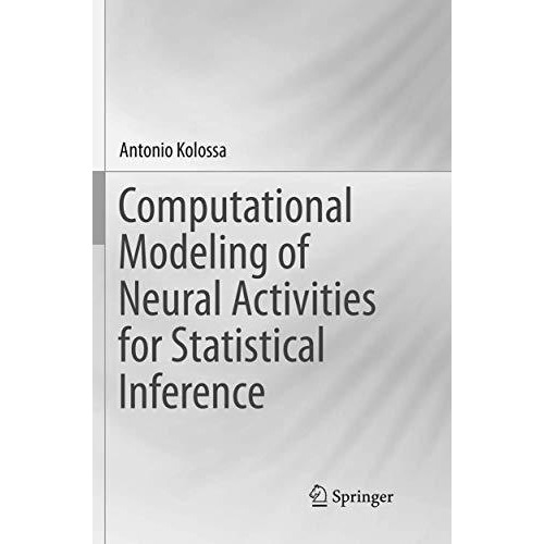 Computational Modeling of Neural Activities for Statistical Inference [Paperback]