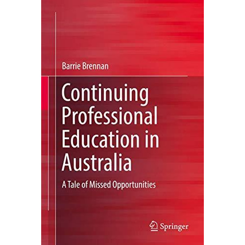 Continuing Professional Education in Australia: A Tale of Missed Opportunities [Hardcover]