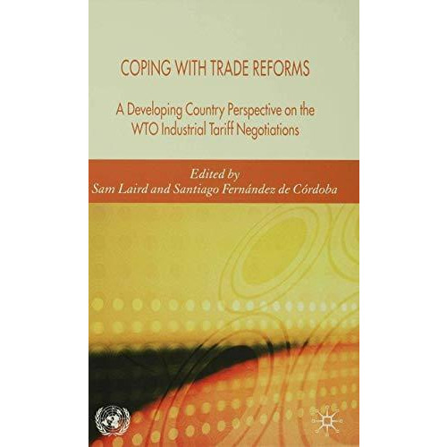 Coping with Trade Reforms: A Developing Country Perspective on the WTO Industria [Hardcover]