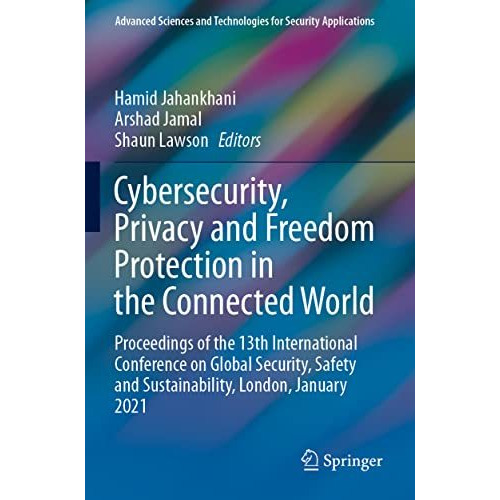 Cybersecurity, Privacy and Freedom Protection in the Connected World: Proceeding [Paperback]