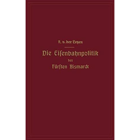 Die Eisenbahnpolitik des F?rsten Bismarck [Paperback]