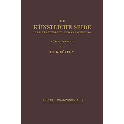 Die K?nstliche Seide: Ihre Herstellung und Verwendung [Paperback]