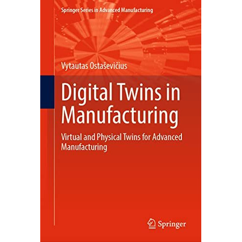 Digital Twins in Manufacturing: Virtual and Physical Twins for Advanced Manufact [Hardcover]