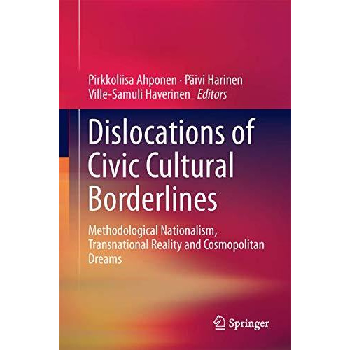 Dislocations of Civic Cultural Borderlines: Methodological Nationalism, Transnat [Hardcover]