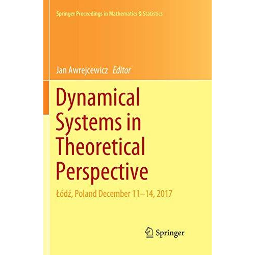 Dynamical Systems in Theoretical Perspective: A?dz, Poland December 11 14, 2017 [Paperback]