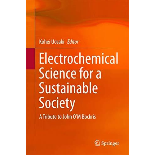 Electrochemical Science for a Sustainable Society: A Tribute to John OM Bockris [Hardcover]