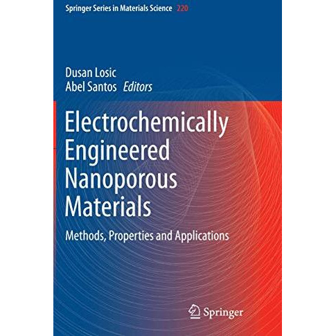 Electrochemically Engineered Nanoporous Materials: Methods, Properties and Appli [Paperback]