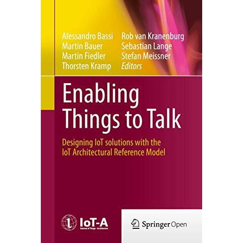 Enabling Things to Talk: Designing IoT solutions with the IoT Architectural Refe [Hardcover]