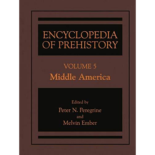 Encyclopedia of Prehistory: Volume 5: Middle America [Hardcover]