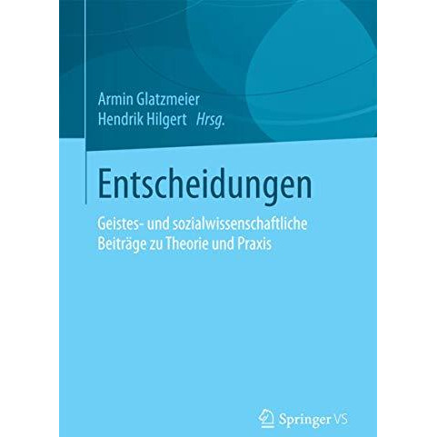 Entscheidungen: Geistes- und sozialwissenschaftliche Beitr?ge zu Theorie und Pra [Paperback]