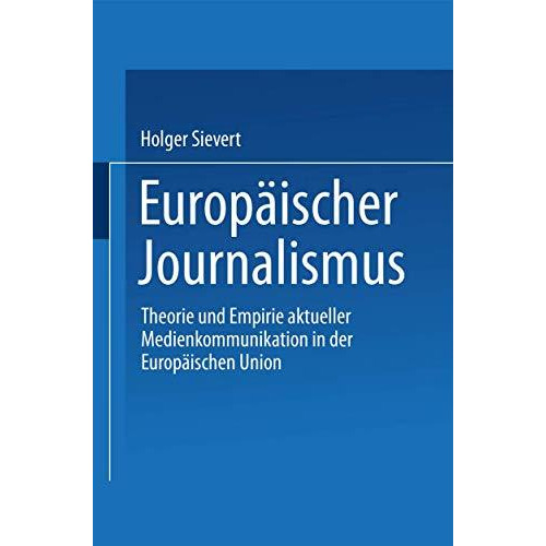 Europ?ischer Journalismus: Theorie und Empirie aktueller Medienkommunikation in  [Paperback]