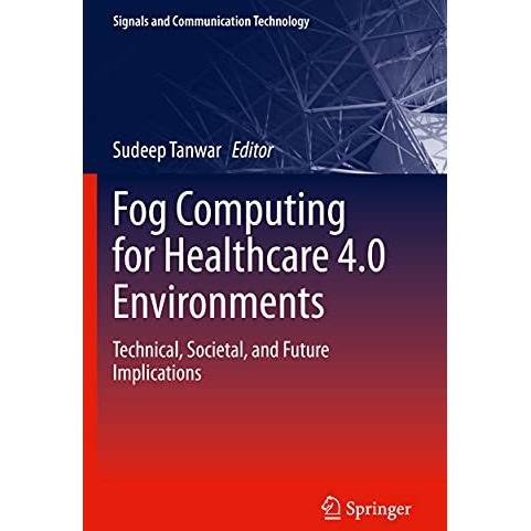 Fog Computing for Healthcare 4.0 Environments: Technical, Societal, and Future I [Paperback]