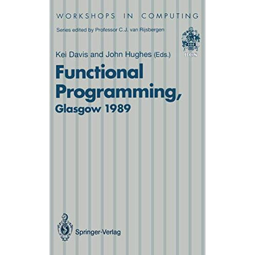 Functional Programming: Proceedings of the 1989 Glasgow Workshop 2123 August 19 [Paperback]