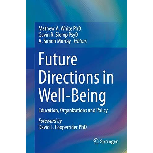 Future Directions in Well-Being: Education, Organizations and Policy [Hardcover]