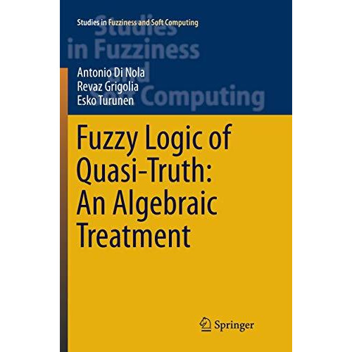 Fuzzy Logic of Quasi-Truth: An Algebraic Treatment [Paperback]