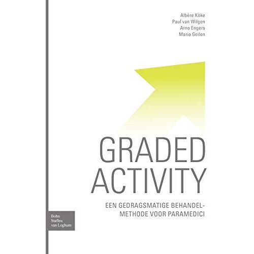 Graded activity: Een gedragsmatige behandelmethode voor paramedici [Paperback]